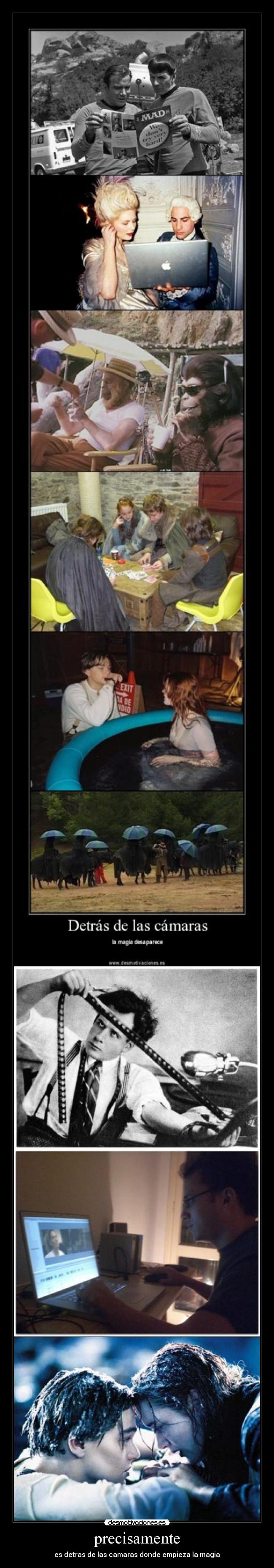 precisamente - es detras de las camaras donde empieza la magia