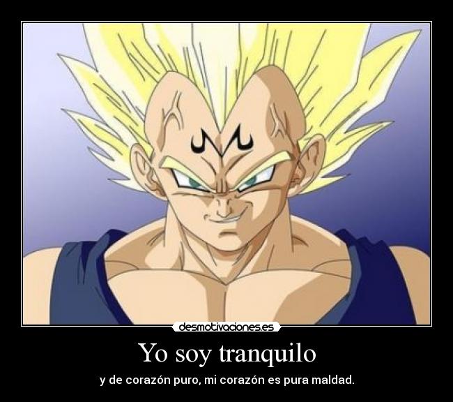 Yo soy tranquilo - y de corazón puro, mi corazón es pura maldad.