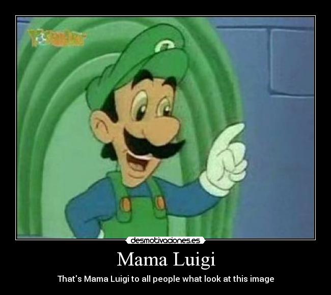 Mama Luigi - Thats Mama Luigi to all people what look at this image