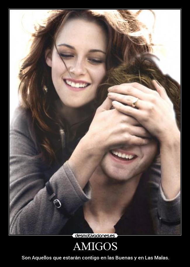 AMIGOS - Son Aquellos que estarán contigo en las Buenas y en Las Malas.