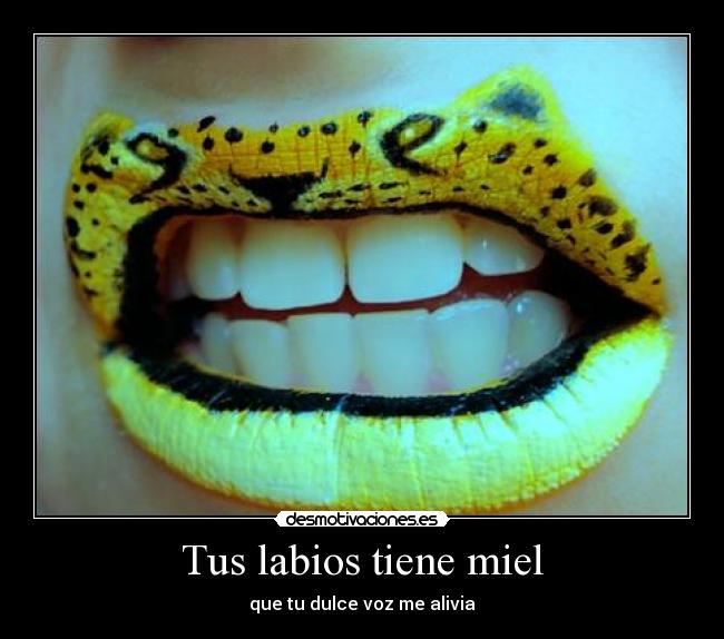 Tus labios tiene miel - que tu dulce voz me alivia