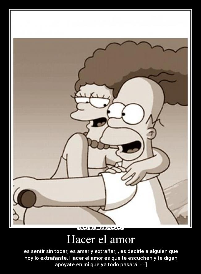 Hacer el amor - es sentir sin tocar, es amar y extrañar, , es decirle a alguien que
hoy lo extrañaste. Hacer el amor es que te escuchen y te digan
apóyate en mi que ya todo pasará.♥==]