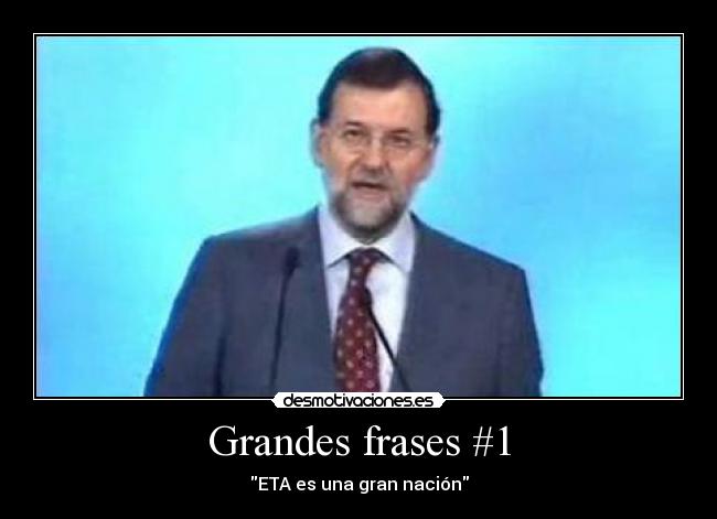 Grandes frases #1 - ETA es una gran nación