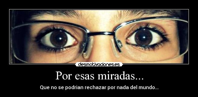 Por esas miradas... - 