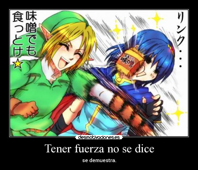 Tener fuerza no se dice - se demuestra.