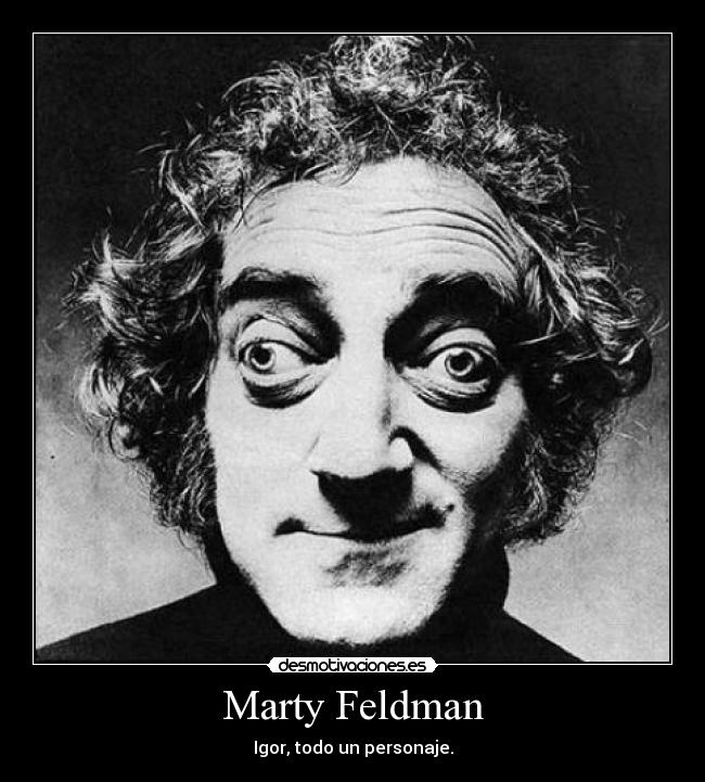 Marty Feldman - Igor, todo un personaje.