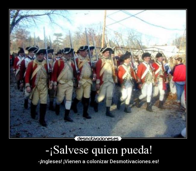 -¡Salvese quien pueda! - -¡Ingleses! ¡Vienen a colonizar Desmotivaciones.es!