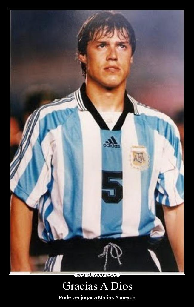 Gracias A Dios - Pude ver jugar a Matias Almeyda