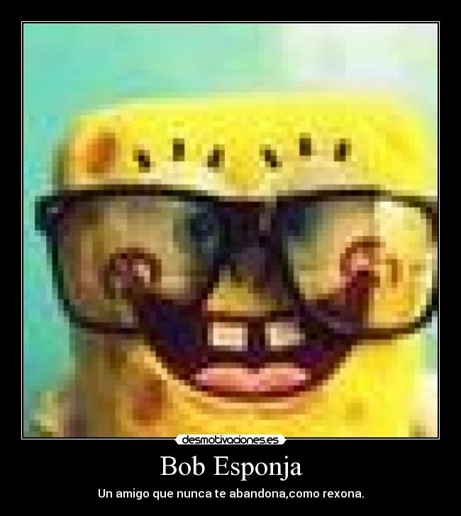 Bob Esponja - Un amigo que nunca te abandona,como rexona.