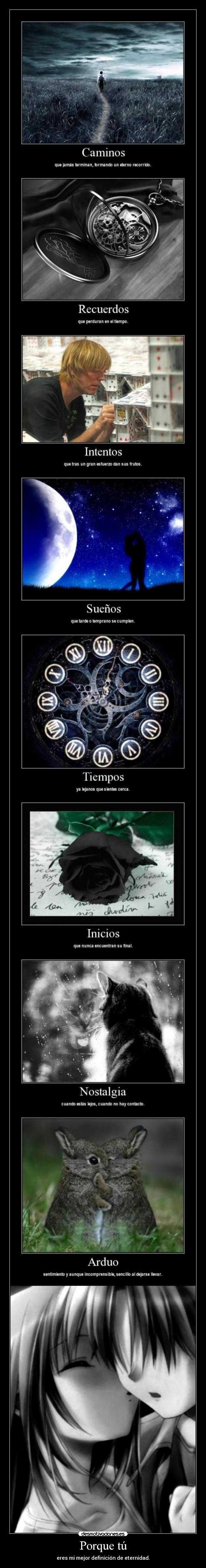 Porque tú - eres mi mejor definición de eternidad.