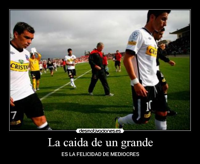 La caida de un grande - ES LA FELICIDAD DE MEDIOCRES