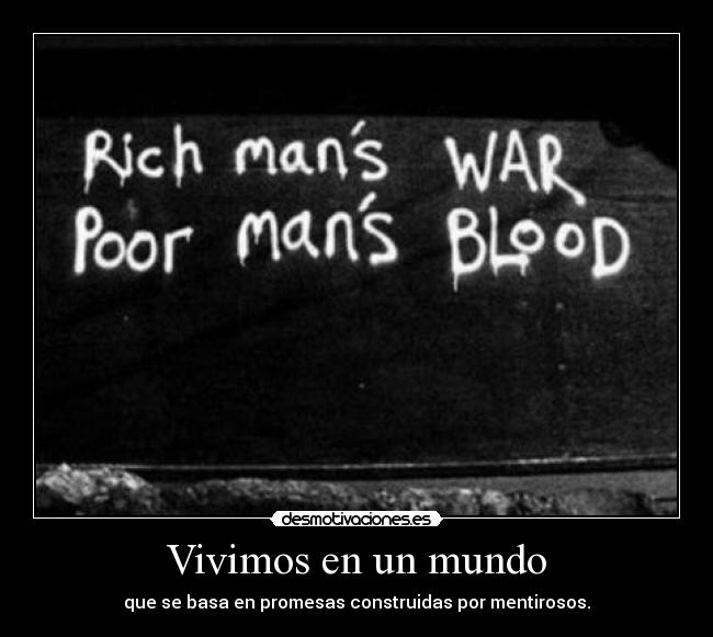 Vivimos en un mundo - que se basa en promesas construidas por mentirosos.