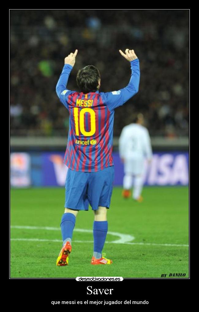Saver - que messi es el mejor jugador del mundo