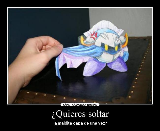 ¿Quieres soltar -