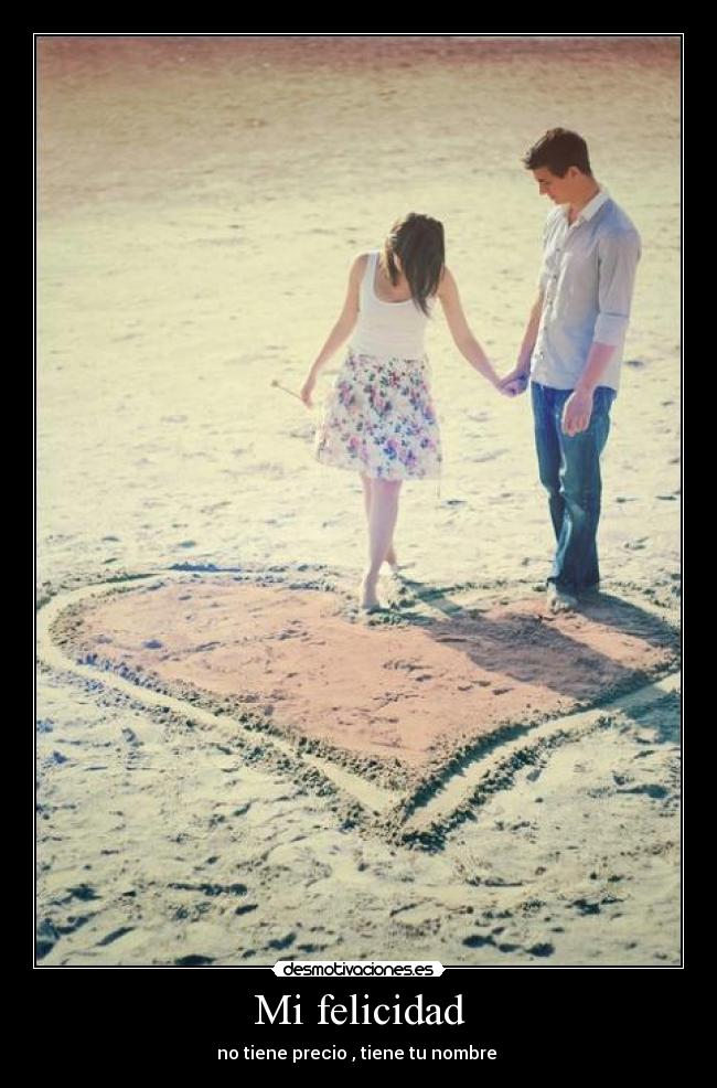 Mi felicidad - no tiene precio , tiene tu nombre 