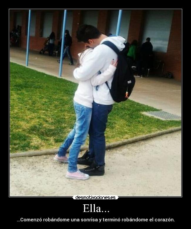 Ella... - ...Comenzó robándome una sonrisa y terminó robándome el corazón.