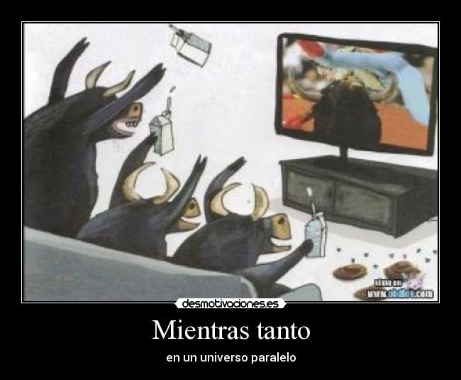 Mientras tanto - en un universo paralelo