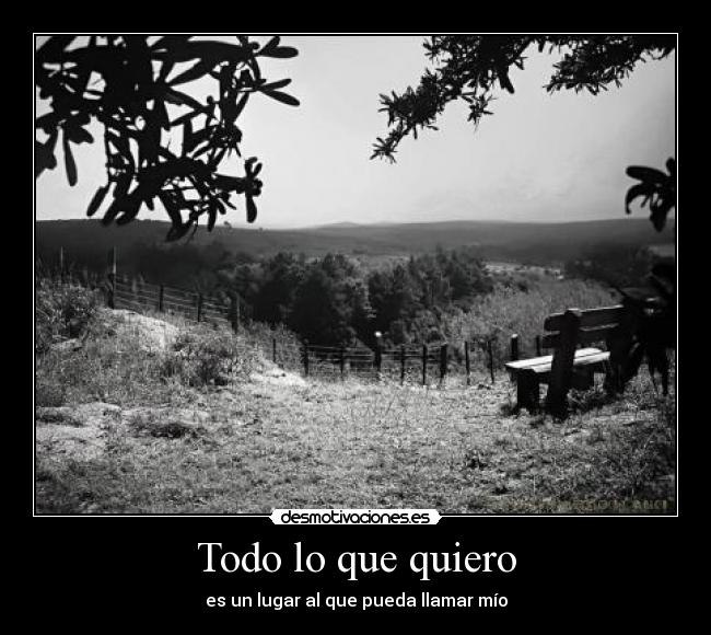 Todo lo que quiero - es un lugar al que pueda llamar mío