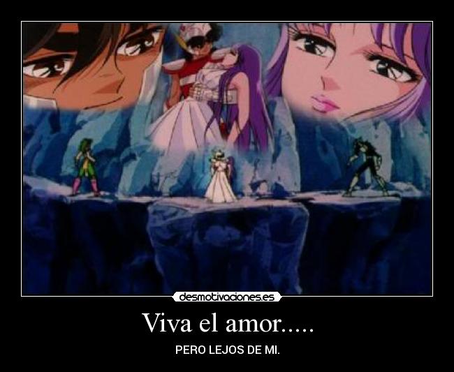 Viva el amor..... - PERO LEJOS DE MI.