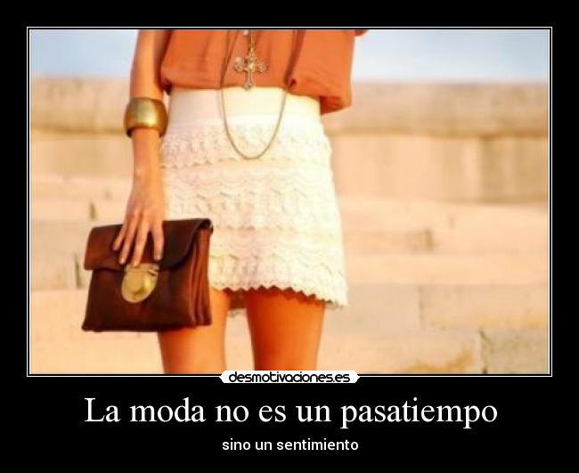 La moda no es un pasatiempo -