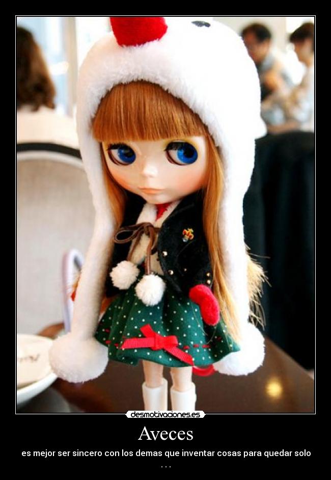 Aveces - es mejor ser sincero con los demas que inventar cosas para quedar solo . . .