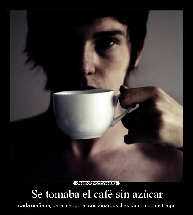 Se tomaba el café sin azúcar Desmotivaciones Se tomaba el café sin azúcar Desmotivaciones