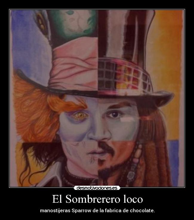 El Sombrerero loco - manostijeras Sparrow de la fabrica de chocolate.