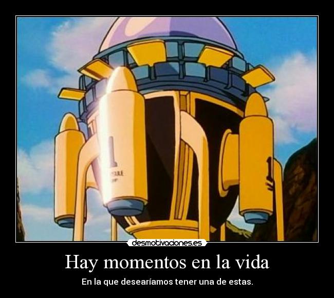 Hay momentos en la vida - En la que desearíamos tener una de estas.