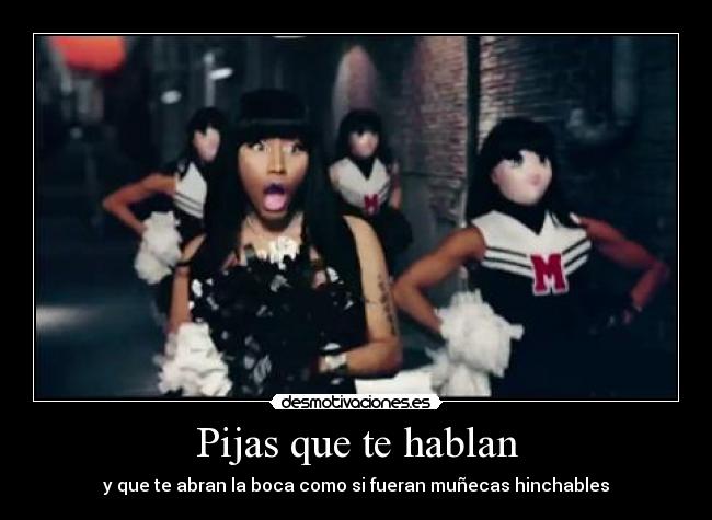 Pijas que te hablan - y que te abran la boca como si fueran muñecas hinchables