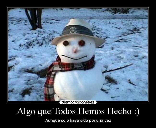 Algo que Todos Hemos Hecho :) - 