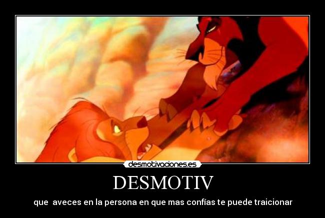DESMOTIV - que aveces en la persona en que mas confías te puede traicionar