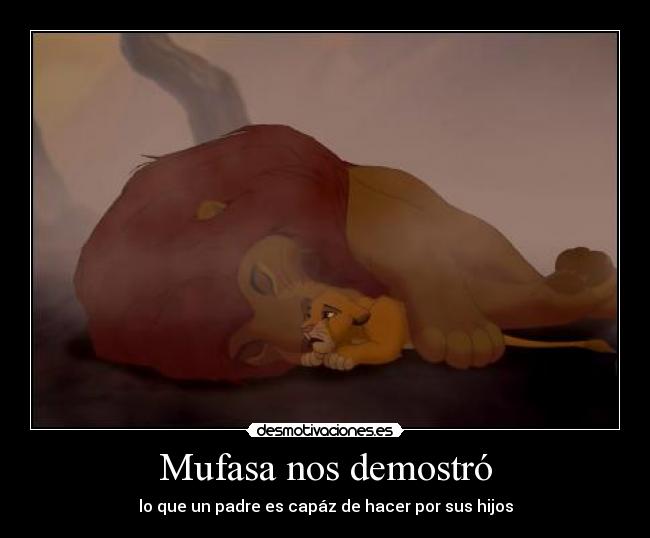 Mufasa nos demostró - lo que un padre es capáz de hacer por sus hijos