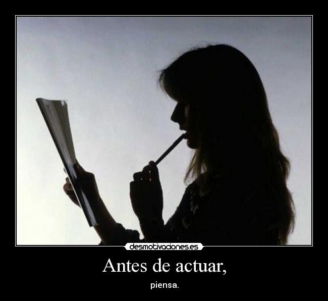 Antes de actuar, - piensa.