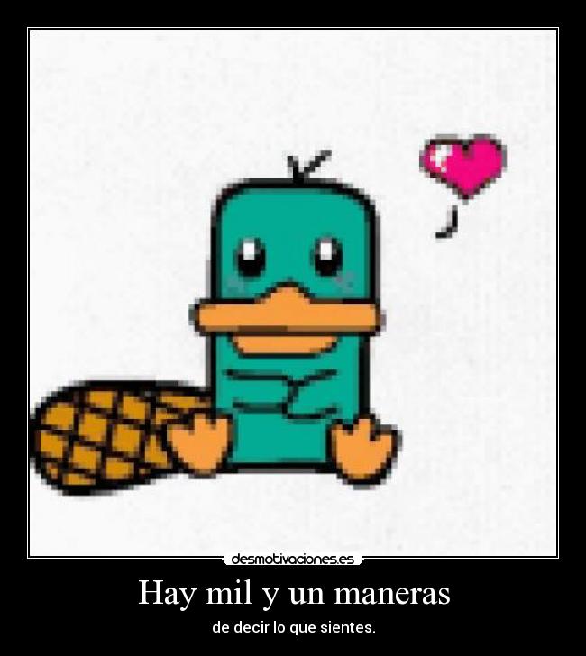 Hay mil y un maneras - de decir lo que sientes.