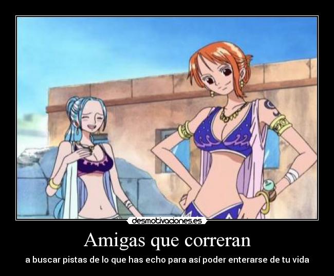 Amigas que correran - a buscar pistas de lo que has echo para así poder enterarse de tu vida