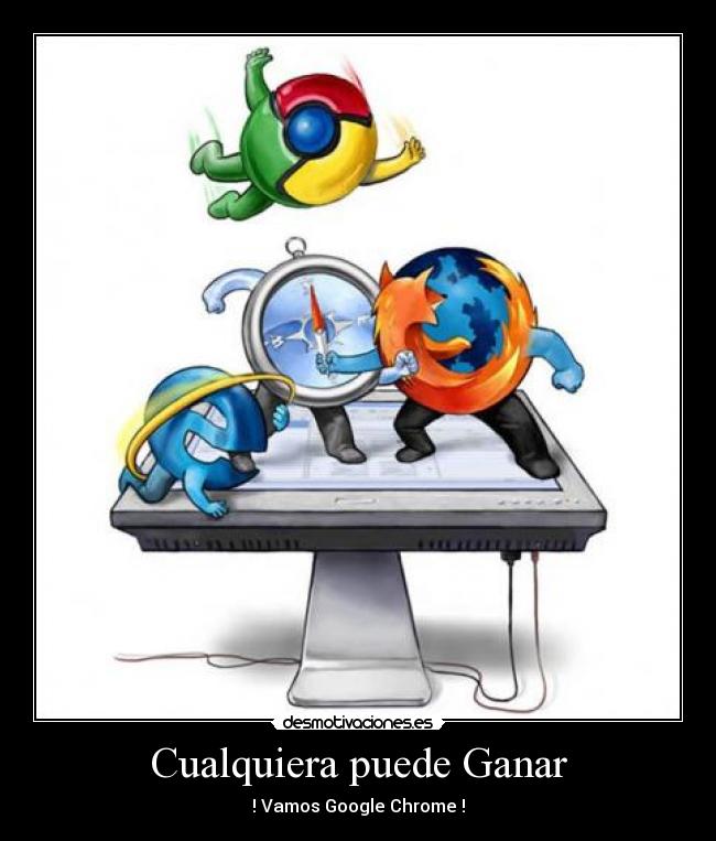 Cualquiera puede Ganar - ! Vamos Google Chrome !