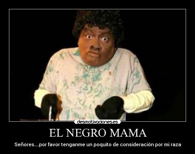 EL NEGRO MAMA -