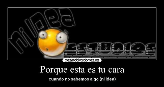 Porque esta es tu cara -