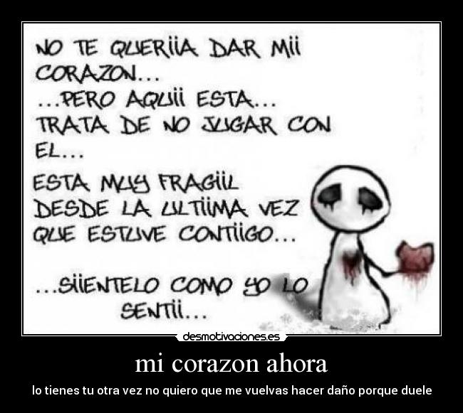 mi corazon ahora - lo tienes tu otra vez no quiero que me vuelvas hacer daño porque duele