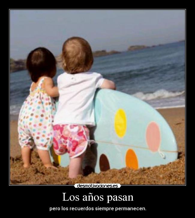 Los años pasan - pero los recuerdos siempre permanecen.