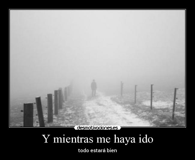 Y mientras me haya ido - 