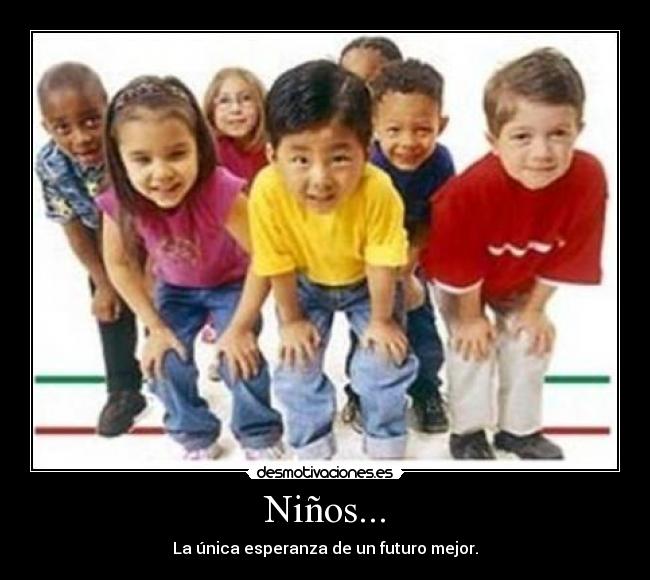 Niños... - La única esperanza de un futuro mejor.