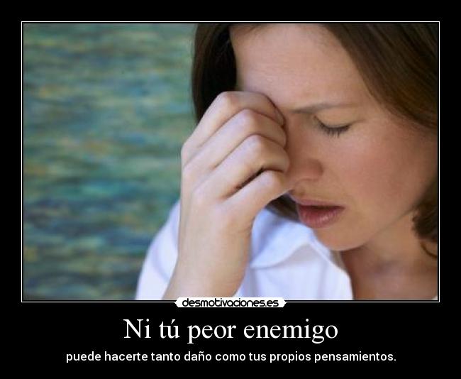Ni tú peor enemigo -