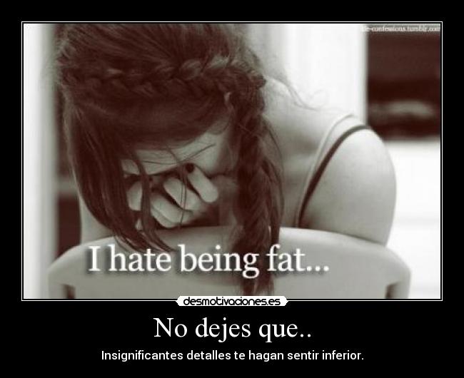 No dejes que.. - Insignificantes detalles te hagan sentir inferior.