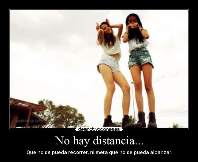No hay distancia... - 
