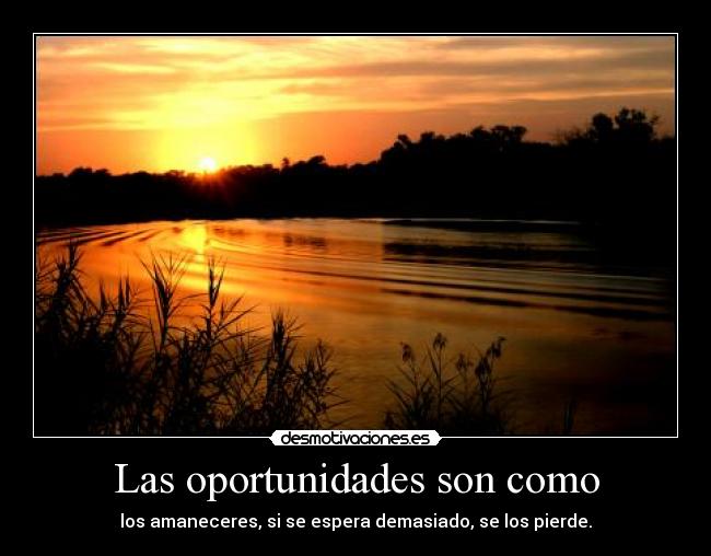 Las oportunidades son como -