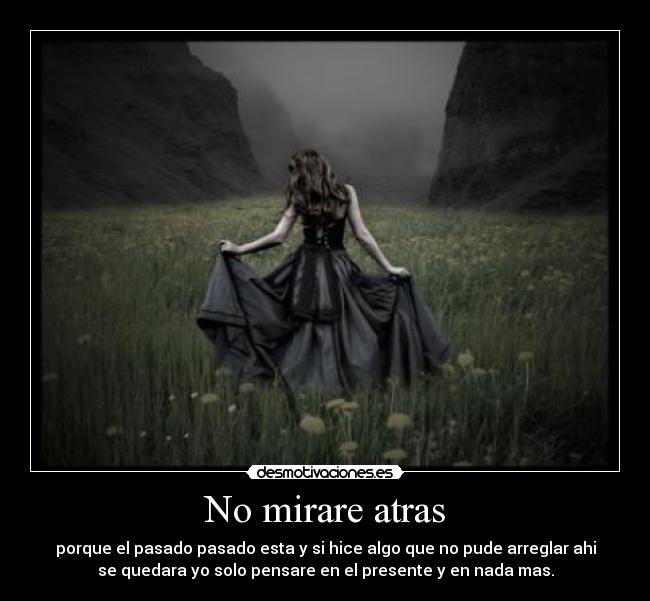 No mirare atras -