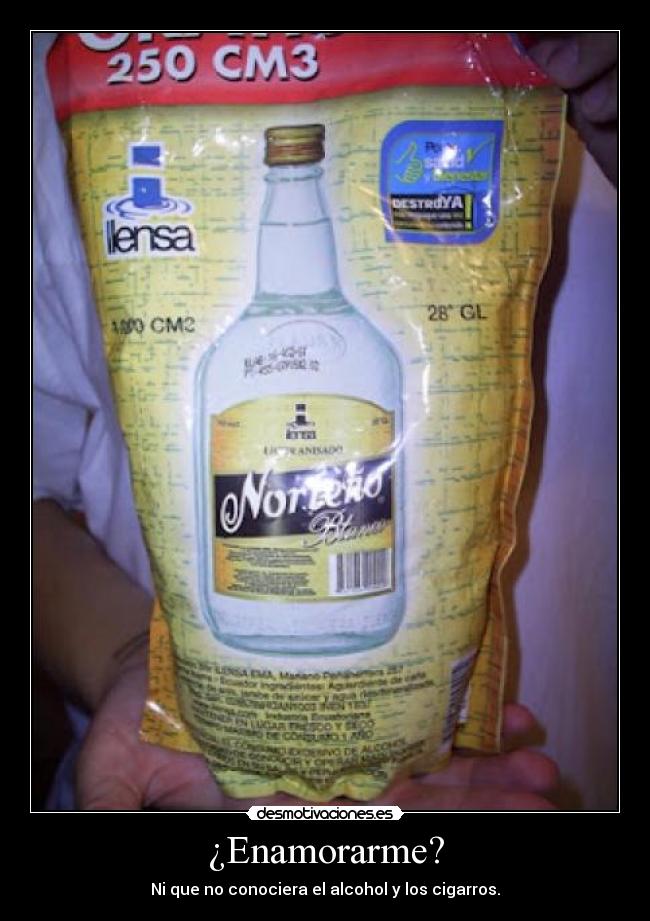 ¿Enamorarme? - Ni que no conociera el alcohol y los cigarros.