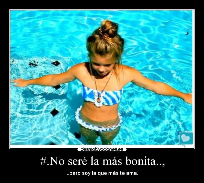 #.No seré la más bonita.., - ..pero soy la que más te ama.