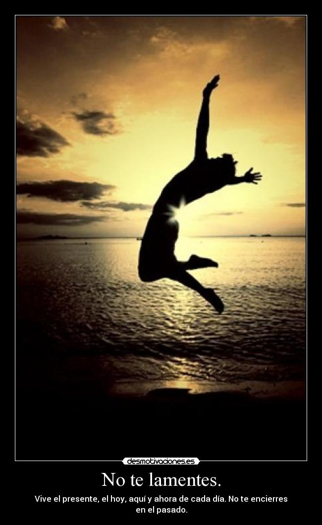 No te lamentes. -